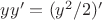 $yy' = (y^2/2)'$