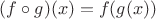 $(f\circ g)(x)=f(g(x))$