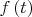 $f\left(t\right)$