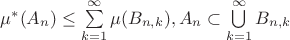 $\mu^*(A_n)\le \sum\limits_{k=1}^{\infty}\mu(B_{n,k}),A_n\subset \bigcup\limits_{k=1}^{\infty}B_{n,k}$