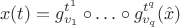 $$x(t)=g^{t^1}_{v_1}\circ\ldots\circ g^{t^q}_{v_q}(\hat x)$$