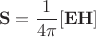 $$\mathbf{S}=\dfrac{1}{4\pi}[\mathbf{EH}]$$
