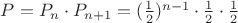 $P=P_{n} \cdot P_{n+1}=(\frac{1}{2})^{n-1} \cdot \frac{1}{2} \cdot \frac{1}{2}$
