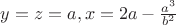 $y=z=a, x=2a-\frac{a^3}{b^2}$