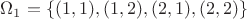 $\Omega_1=\{(1,1), (1,2), (2,1), (2,2)\}$