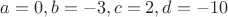 $a = 0, b =  - 3, c = 2, d =  - 10$
