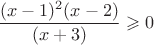 $$ \frac{(x-1)^2(x-2)}{(x+3)}\geqslant 0$$