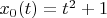 $x_{0}(t) = t^2 + 1$