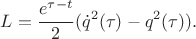$$L=\frac{e^{\tau-t}}{2}(\dot{ q}^2(\tau)-q^2(\tau)).$$