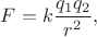 $F=k\dfrac{q_1 q_2}{r^2},$