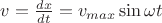 $v=\frac {dx}{dt}=v_{max}\sin{\omega t}$