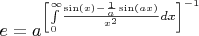 $e={a}^{ \left [ \int \limits _{0}^{\infty }\!  \frac { \sin \left( x \right) -{\frac {1}{a} \sin \left( ax \right) }}{x^2}{dx} \right] ^{-1}}$
