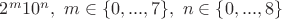 $2^m10^n, \ m\in\{0,...,7\},\ n\in\{0,...,8\}$