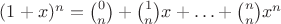 $(1+x)^n=\binom{0}{n}+\binom{1}{n}x+\ldots+\binom{n}{n}x^n$