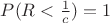 $\[P(R < \frac{1}{c}) = 1\]$
