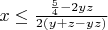 $x\le\frac{\frac5 4-2yz} {2(y+z-yz)}$