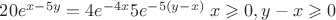 $20e^{x-5y} = 4e^{-4x} 5e^{-5(y-x)} \; x\geqslant0, y-x\geqslant0$
