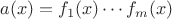 $a(x)=f_1(x)\cdots f_m(x)$