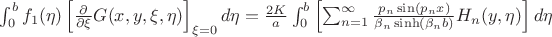 $\int_0^bf_1(\eta)\left[\frac{\partial}{\partial\xi}G(x,y,\xi,\eta)\right]_{\xi=0}d\eta=\frac{2K}a\int_0^b\left[\sum_{n=1}^\infty\frac{p_n\sin(p_nx)}{\beta_n\sinh(\beta_nb)}H_n(y,\eta)\right]d\eta$