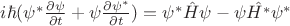 $i\hbar(\psi^{*}\frac{\partial \psi}{\partial t} + \psi\frac{\partial \psi^{*}}{\partial t}) = \psi^{*}\hat{H}\psi - \psi\hat{H^{*}}\psi^{*}$ $i\hbar(\psi^{*}\frac{\partial \psi}{\partial t} + \psi\frac{\partial \psi^{*}}{\partial t}) = \psi^{*}\hat{H}\psi - \psi\hat{H^{*}}\psi^{*}$