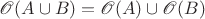 $\mathscr O(A\cup B)=\mathscr O(A)\cup\mathscr O(B)$