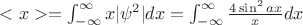 $<x> =  \int_{-\infty}^{\infty} x|\psi^2|dx = \int_{-\infty}^{\infty} \frac{4\sin ^2 ax}{x}dx$