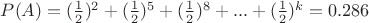 $P(A)=(\frac 1 2)^2+(\frac 1 2)^5+(\frac 1 2)^8+...+(\frac 1 2)^{k}=0.286$
