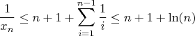 $$\frac{1}{x_n}\leq n+1+\sum\limits_{i=1}^{n-1}\frac{1}{i}\leq n+1+\ln(n)$$