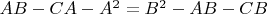$AB - CA - A^2 = B^2 - AB - CB$