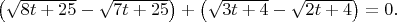 $\left( \sqrt{8t+25}-\sqrt{7t+25} \right) + \left( \sqrt{3t+4}-\sqrt{2t+4} \right)=0.$