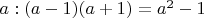 $a: (a-1)(a+1) = a^2-1$