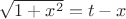 $\sqrt{1+x^2}=t-x$