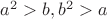 $a^2>b, b^2>a$