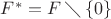 $F^*=F\mathbin{\diagdown}\{0\}$