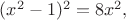 $(x^2-1)^2=8x^2,$
