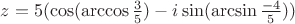 $z=5(\cos({\arccos{\frac35})}-i\sin({\arcsin{\frac{-4}5}}))$