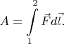 $$A=\int\limits_1^2\vec{F} d\vec{l}.$$