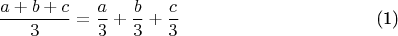 $$
\begin{equation}
\frac{a+b+c}{3}=\frac{a}{3}+\frac{b}{3}+\frac{c}{3}
\end{equation}
$$