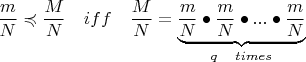 $\dfrac{m}{N} \preccurlyeq \dfrac{M}{N} \quad iff \quad \dfrac{M}{N} = \underbrace{\dfrac{m}{N} \bullet \dfrac{m}{N} \bullet ... \bullet \dfrac{m}{N}}_{q \quad times}$