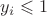 $y_i\leqslant 1$