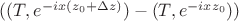 $((T, e^{-ix(z_0+\Delta z)}) - (T, e^{-ixz_0}))$