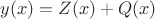 $y(x) = Z(x) + Q(x)$