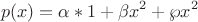 \[
p(x) = \alpha *1 + \beta x^2  + \wp x^2 
\]