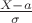 $\frac{X-a}{\sigma}$
