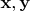 $\mathbf x, \mathbf y$