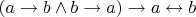 $(a\rightarrow b \land b\rightarrow a) \rightarrow a \leftrightarrow b$