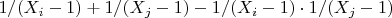 $1/(X_i - 1) + 1/(X_j - 1) - 1/(X_i - 1) \cdot 1/(X_j - 1)$