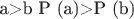 a>b  P (а)>P (b)