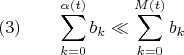 $$(3) \qquad \sum_{k=0}^{\alpha(t)}b_k \ll \sum_{k=0}^{M(t)}b_k$$