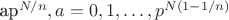 ap^{N/n}, a = 0, 1, \ldots, p^{N (1 - 1/n)}